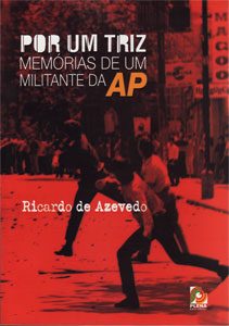 Por um Triz: Memórias de um Militante da AP