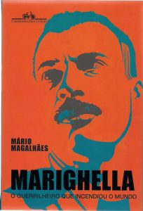A mais recente biografia de Carlos Marighella, do jornalista Mário Magalhães
